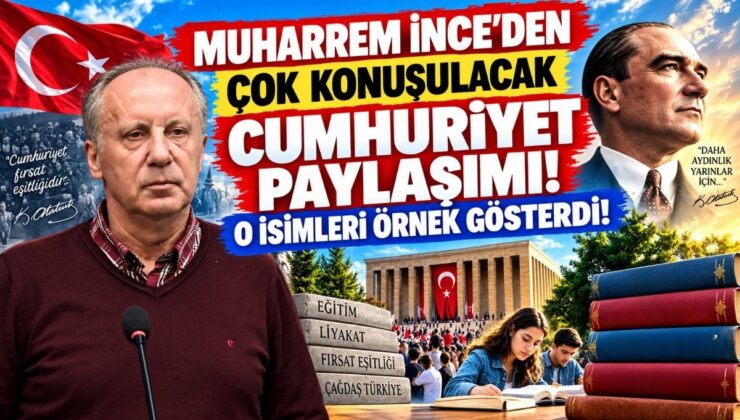 Muharrem İnce’den Çok Konuşulacak Cumhuriyet Paylaşımı! O İsimleri Örnek Gösterdi!