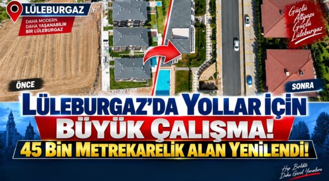 Lüleburgaz’da Yollar İçin Büyük Çalışma! 45 Bin Metrekarelik Alan Yenilendi!