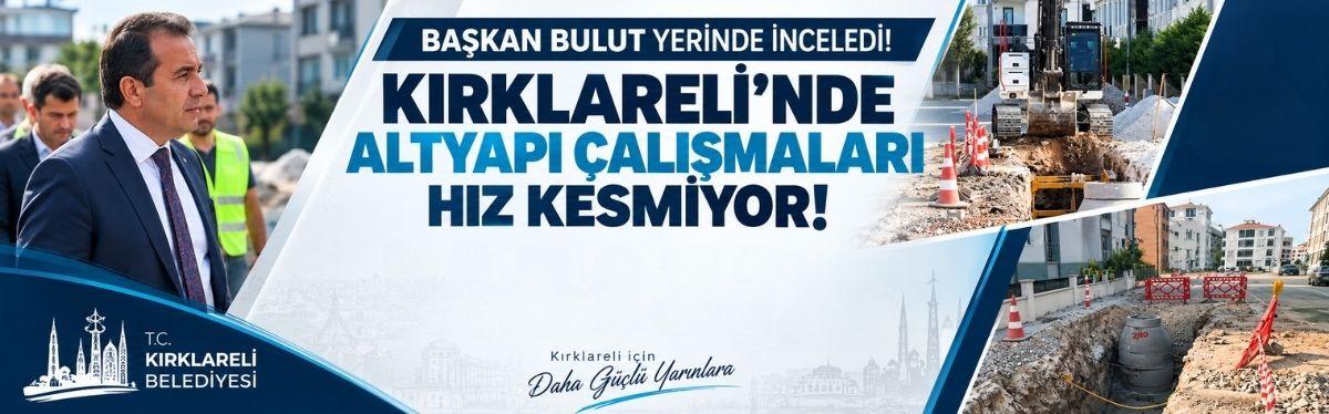 Başkan Bulut Yerinde İnceledi! Kırklareli’nde Altyapı Çalışmaları Hız Kesmiyor!