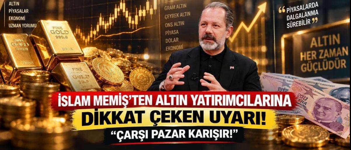 İslam Memiş’ten Altın Yatırımcılarına Dikkat Çeken Uyarı! “Çarşı Pazar Karışır!
