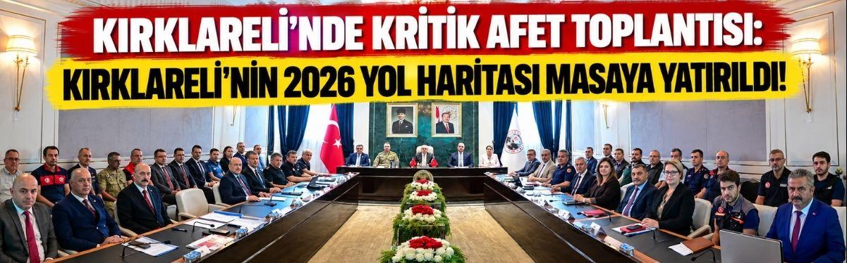 Kırklareli’nde Kritik Afet Toplantısı: Kırklareli’nin 2026 Yol Haritası Masaya Yatırıldı!