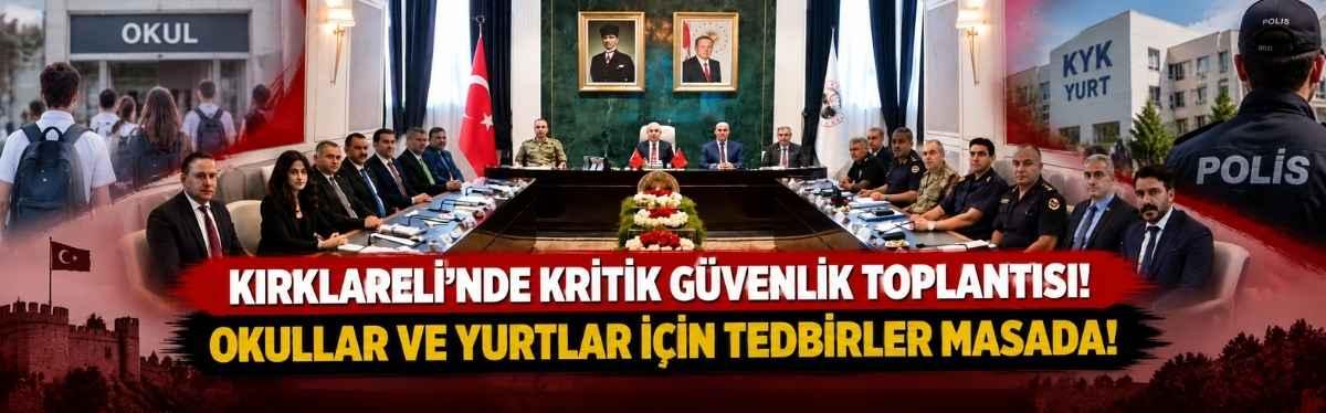 Kırklareli’nde Kritik Güvenlik Toplantısı! Okullar ve Yurtlar İçin Tedbirler Masada!