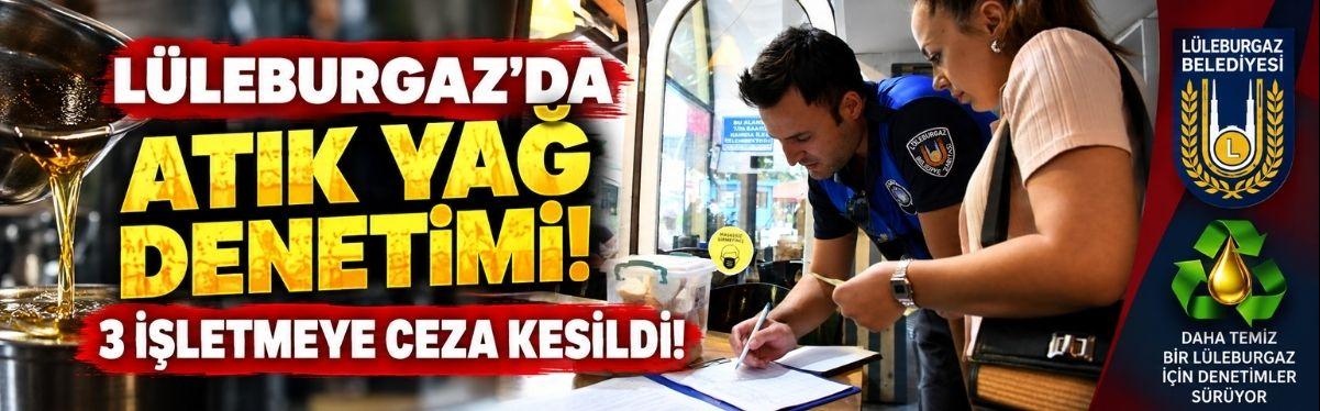 Lüleburgaz’da Atık Yağ Denetimi! 3 İşletmeye Ceza Kesildi!