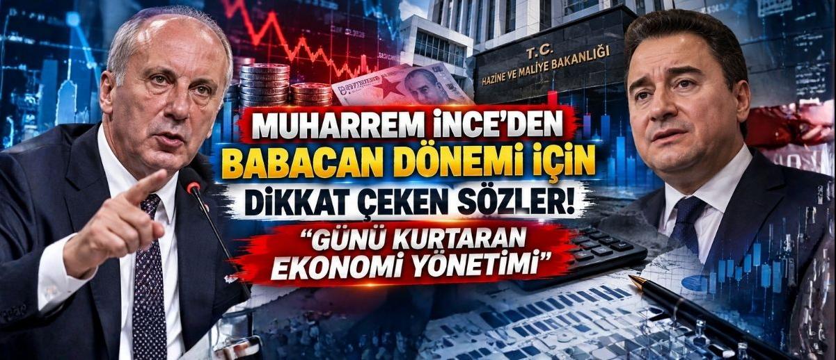 Muharrem İnce’den Babacan Dönemi İçin Dikkat Çeken Sözler! “Günü Kurtaran Ekonomi Yönetimi”