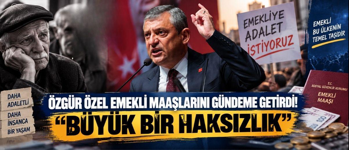Özgür Özel Emekli Maaşlarını Gündeme Getirdi! “Büyük Bir Haksızlık”