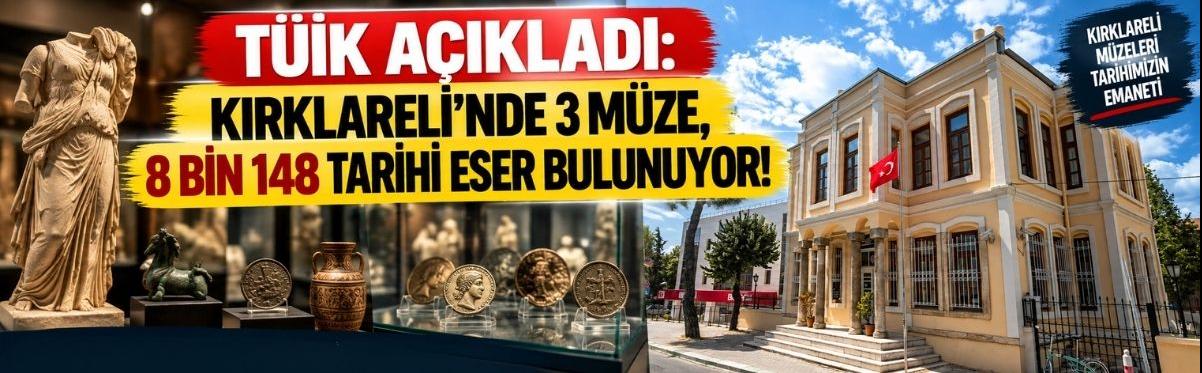 TÜİK Açıkladı: Kırklareli’nde 3 Müze, 8 Bin 148 Tarihi Eser Bulunuyor!