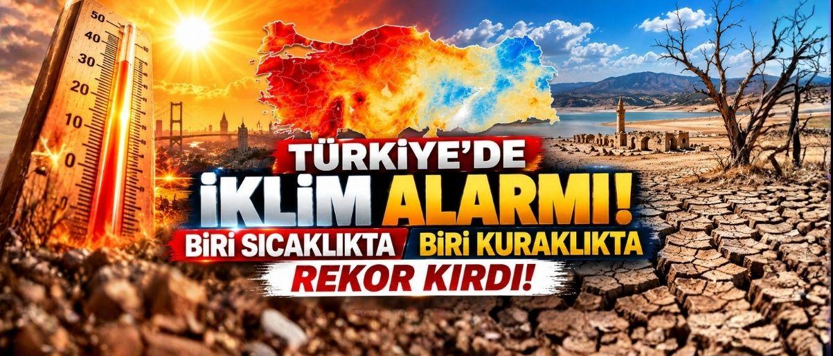 Türkiye’de İklim Alarmı! Biri Sıcaklıkta Biri Kuraklıkta Rekor Kırdı!