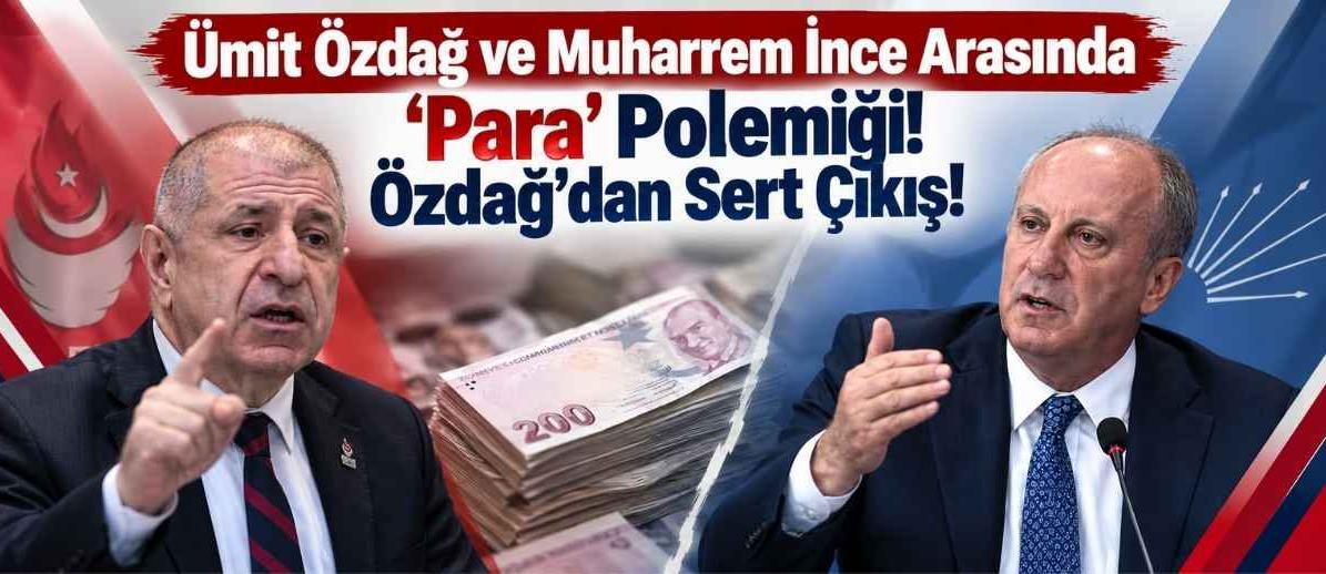 Ümit Özdağ ve Muharrem İnce Arasında ‘Para’ Polemiği! Özdağ’dan Sert Çıkış!