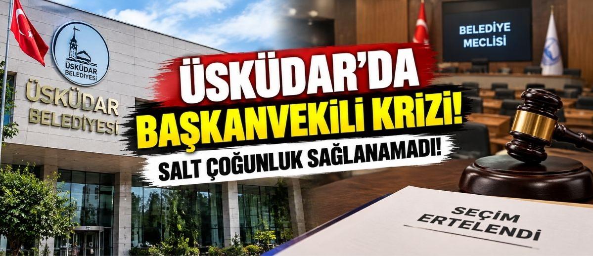 Üsküdar’da Başkanvekili Krizi! Salt Çoğunluk Sağlanamadı!