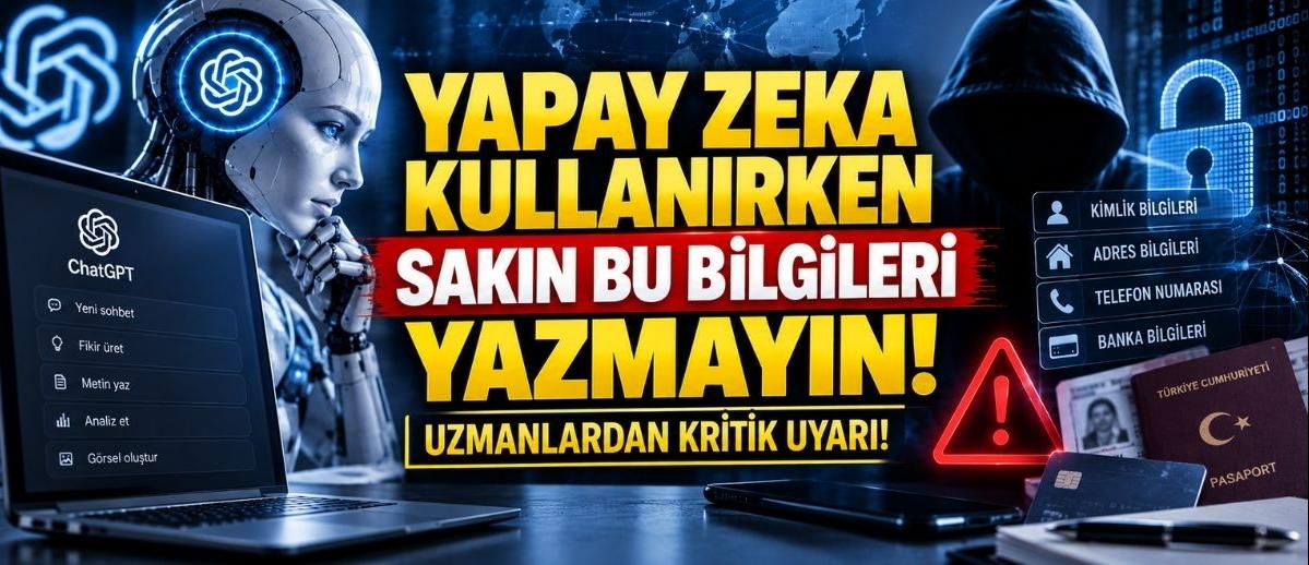 Yapay Zeka Kullanırken Sakın Bu Bilgileri Yazmayın! Uzmanlardan Kritik Uyarı!