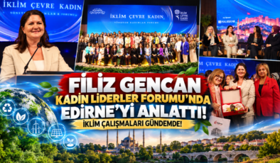 Filiz Gencan Kadın Liderler Forumu’nda Edirne’yi Anlattı! İklim Çalışmaları Gündemde!