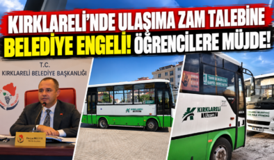 Kırklareli’nde Ulaşıma Zam Talebine Belediye Engeli! Öğrencilere Müjde!