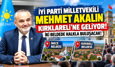 İYİ Parti Milletvekili Mehmet Akalın Kırklareli’ne Geliyor! İki Beldede Halkla Buluşacak!