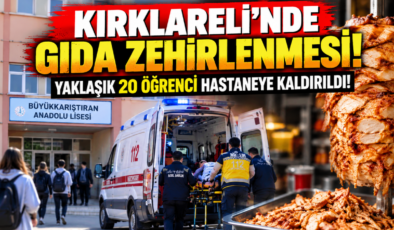 KIRKLARELİ’NDE GIDA ZEHİRLENMESİ! YAKLAŞIK 20 ÖĞRENCİ HASTANEYE KALDIRILDI!