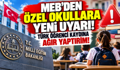 MEB’den Özel Okullara Yeni Uyarı! Türk Öğrenci Kaydına Ağır Yaptırım!