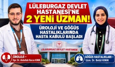 Lüleburgaz Devlet Hastanesi’ne 2 Yeni Uzman! Üroloji ve Göğüs Hastalıklarında Hasta Kabulü Başladı!