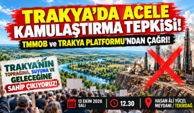 TRAKYA’DA ACELE KAMULAŞTIRMA TEPKİSİ! TMMOB ve TRAKYA PLATFORMU’NDAN ÇAĞRI!