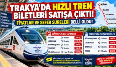 TRAKYA’DA HIZLI TREN BİLETLERİ SATIŞA ÇIKTI! FİYATLAR VE SEFER SÜRELERİ BELLİ OLDU!