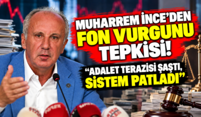 Muharrem İnce’den Fon Vurgunu Tepkisi! “Adalet Terazisi Şaştı, Sistem Patladı”
