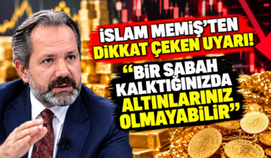 İslam Memiş’ten Dikkat Çeken Uyarı! “Bir Sabah Kalktığınızda Altınlarınız Olmayabilir”