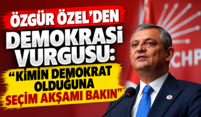 Özgür Özel’den Demokrasi Vurgusu: “Kimin Demokrat Olduğuna Seçim Akşamı Bakın”