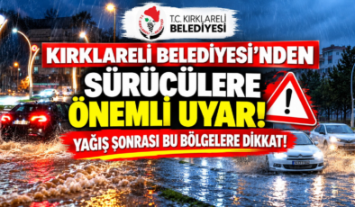 Kırklareli Belediyesi’nden Sürücülere Önemli Uyarı! Yağış Sonrası Bu Bölgelere Dikkat!
