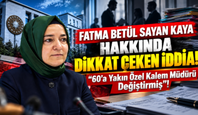 Fatma Betül Sayan Kaya Hakkında Dikkat Çeken İddia! “60’a Yakın Özel Kalem Müdürü Değiştirmiş”!