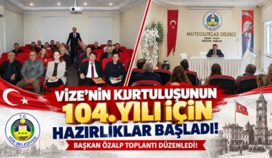 Vize’nin Kurtuluşunun 104. Yılı İçin Hazırlıklar Başladı! Başkan Özalp Toplantı Düzenledi!