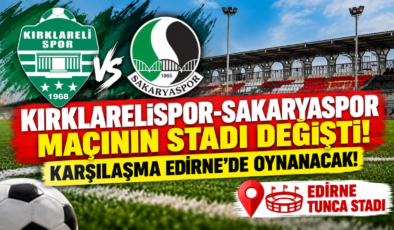 Kırklarelispor-Sakaryaspor Maçının Stadı Değişti! Karşılaşma Edirne’de Oynanacak!