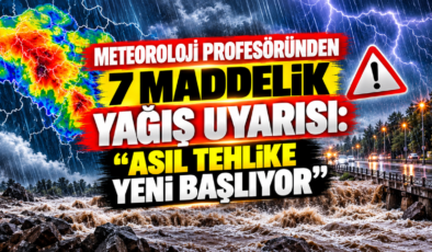 Meteoroloji Profesöründen 7 Maddelik Yağış Uyarısı: “Asıl Tehlike Yeni Başlıyor”