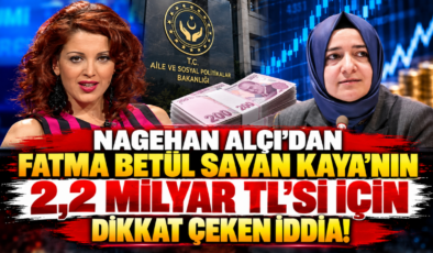 Nagehan Alçı’dan Fatma Betül Sayan Kaya’nın 2,2 Milyar TL’si İçin Dikkat Çeken İddia!
