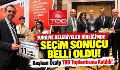Türkiye Belediyeler Birliği’nde Seçim Sonucu Belli Oldu! Başkan Özalp TBB Toplantısına Katıldı!