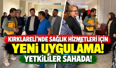 Kırklareli’nde Sağlık Hizmetleri İçin Yeni Uygulama! Yetkililer Sahada!