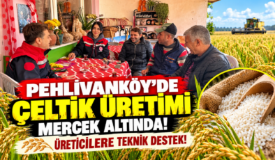 Pehlivanköy’de Çeltik Üretimi Mercek Altında! Üreticilere Teknik Destek!