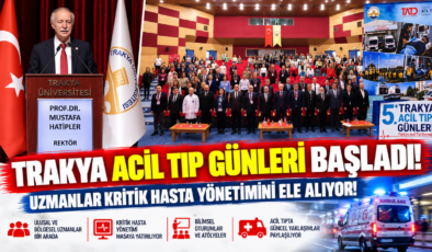 Trakya Acil Tıp Günleri Başladı! Uzmanlar Kritik Hasta Yönetimini Ele Alıyor!