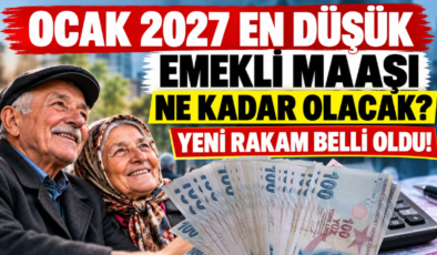Ocak 2027 En Düşük Emekli Maaşı Ne Kadar Olacak? Yeni Rakam Belli Oldu!