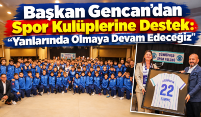 Başkan Gencan’dan Spor Kulüplerine Destek: “Yanlarında Olmaya Devam Edeceğiz”