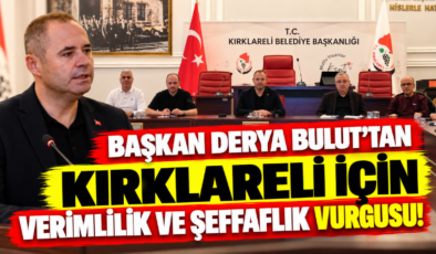 Başkan Derya Bulut’tan Kırklareli İçin Verimlilik ve Şeffaflık Vurgusu!
