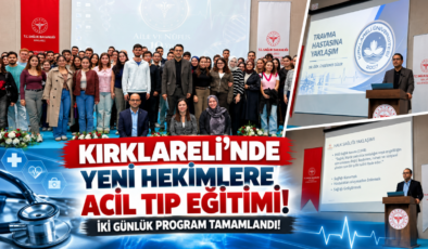 Kırklareli’nde Yeni Hekimlere Acil Tıp Eğitimi! İki Günlük Program Tamamlandı!