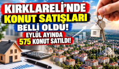 Kırklareli’nde Konut Satışları Belli Oldu! Eylül Ayında 575 Konut Satıldı!