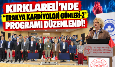 Kırklareli’nde “Trakya Kardiyoloji Günleri-2” Programı Düzenlendi! Kalp Sağlığında Güncel Gelişmeler Ele Alındı!
