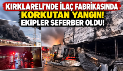 KIRKLARELİ’NDE İLAÇ FABRİKASINDA YANGIN ÇIKTI!