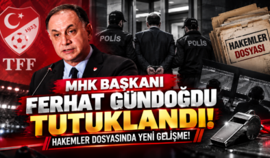 MHK Başkanı Ferhat Gündoğdu Tutuklandı! Hakemler Dosyasında Yeni Gelişme!