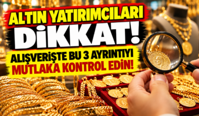 Altın Yatırımcıları Dikkat! Alışverişte Bu 3 Ayrıntıyı Mutlaka Kontrol Edin!