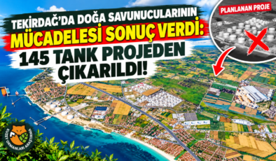 Tekirdağ’da Doğa Savunucularının Mücadelesi Sonuç Verdi: 145 Tank Projeden Çıkarıldı!