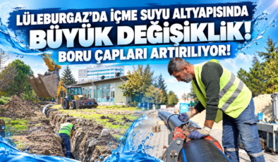 Lüleburgaz’da İçme Suyu Altyapısında Büyük Değişiklik! Boru Çapları Artırılıyor!