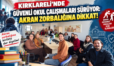 Kırklareli’nde Güvenli Okul Çalışmaları Sürüyor: Akran Zorbalığına Dikkat!
