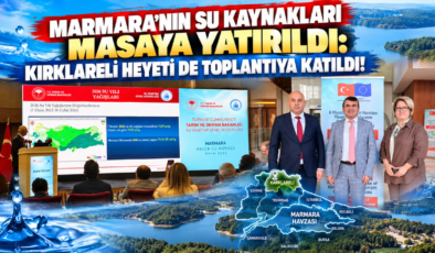 Marmara’nın Su Kaynakları Masaya Yatırıldı: Kırklareli Heyeti de Toplantıya Katıldı!
