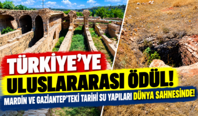 Türkiye’ye Uluslararası Ödül! Mardin ve Gaziantep’teki Tarihi Su Yapıları Dünya Sahnesinde