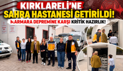 Kırklareli’ne Sahra Hastanesi Getirildi! Marmara Depremine Karşı Kritik Hazırlık!